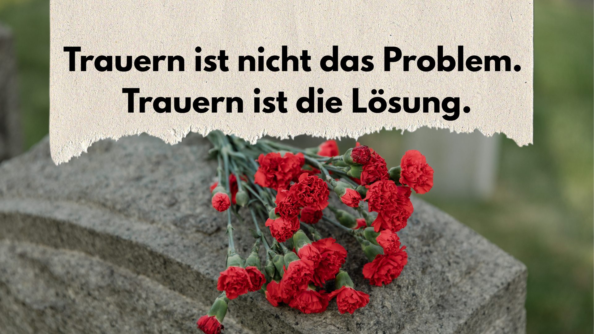 Home Trauern ist nicht das Problem – Trauern ist die Lösung.