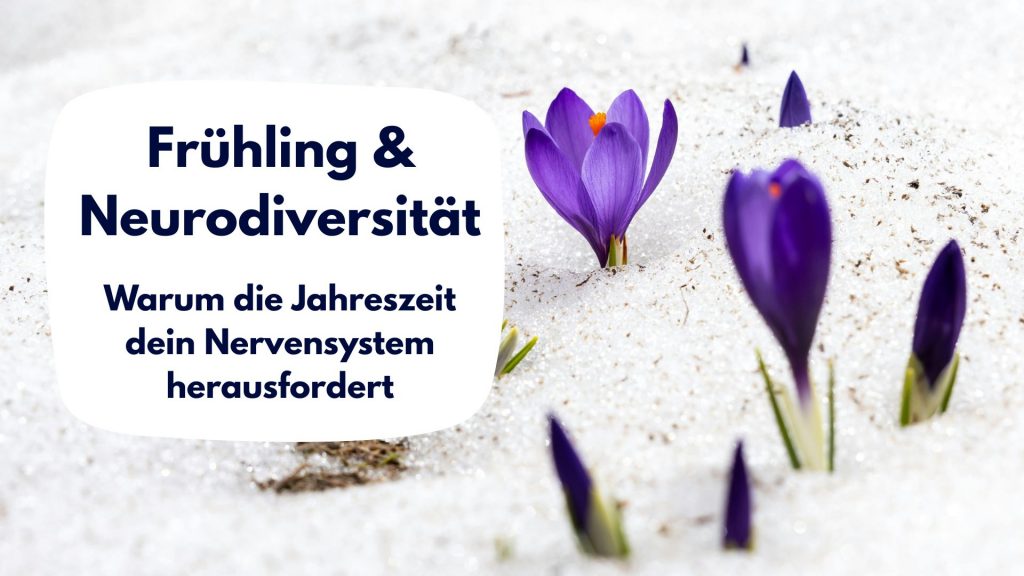 Frühling & Neurodiversität: Warum die Jahreszeit dein Nervensystem herausfordert frühling neurodiversität mama stress